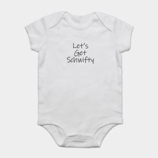 Let's Get Schwifty Baby Bodysuit